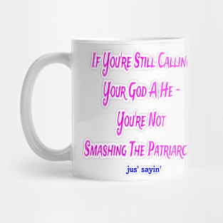 IF You're Still Calling Your God A He You're Not Smashing The Patriarchy - Front Mug